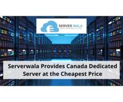 Serverwala Provides Canada Dedicated Server at the Cheapest Price