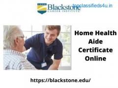 Enroll For Home Health Aide Certificate Online Today!