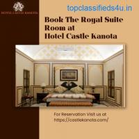 Book The Royal Suite Room at Hotel Castle Kanota