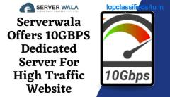 Serverwala Offers 10GBPS Dedicated Server For High Traffic Website