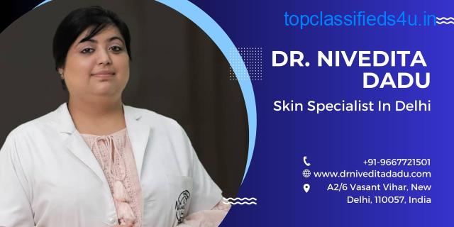 Best Skin Specialist in Delhi - Dr Nivedita Dadu