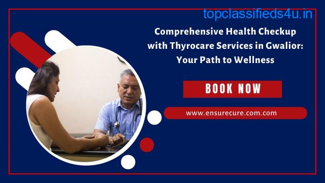 Comprehensive Health Checkup with Thyrocare Services in Gwalior: Your Path to Wellness