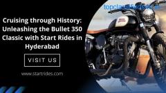 Unleashing the Bullet 350 Classic with Start Rides in Hyderabad