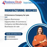 Explore Businesses Opportunities: E-Commerce Company and Manufacturing Businesses for sale
